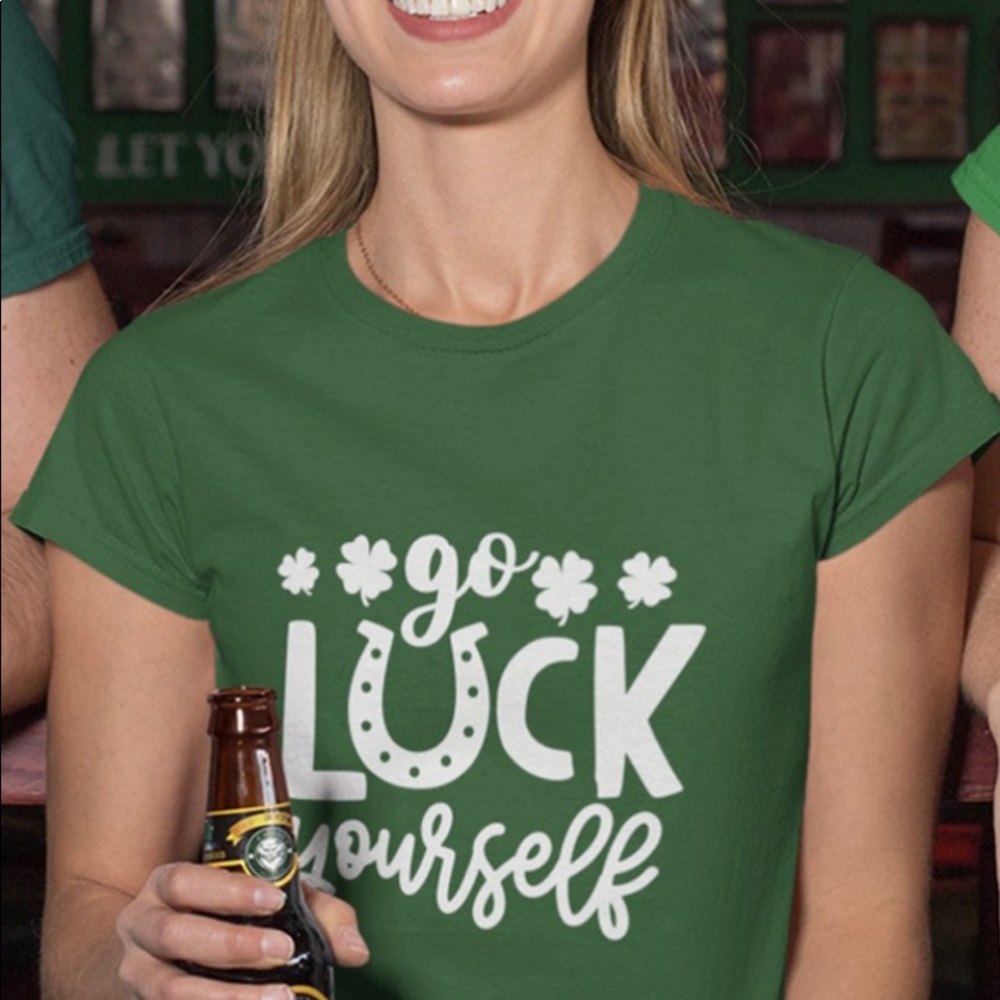 Go Luck Yourself! Great shirt for St. Patrick’s Day